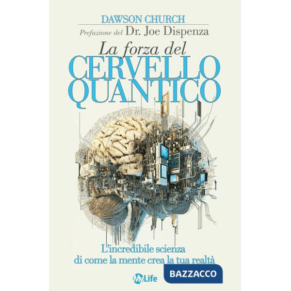 Forza del cervello quantico. L'incredibile scienza di come la tua mente crea la tua realtà. Nuova ediz. (La)