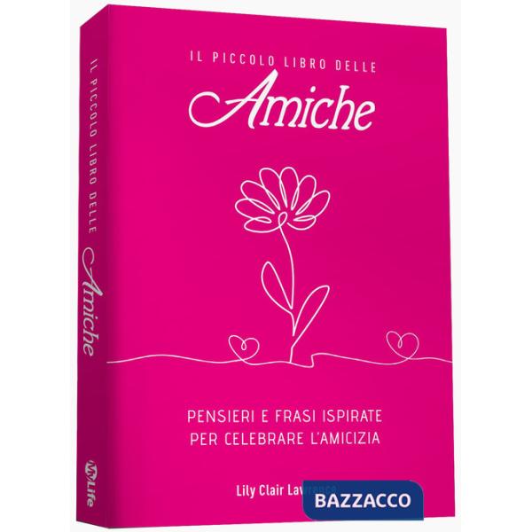 Piccolo libro delle amiche. Pensieri e ispirazioni per celebrare l'amicizia (Il)
