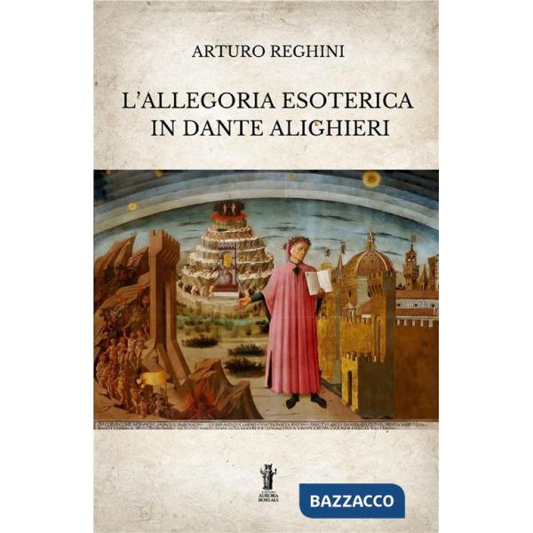 Allegoria esoterica in Dante Alighieri. Ediz. integrale (L')