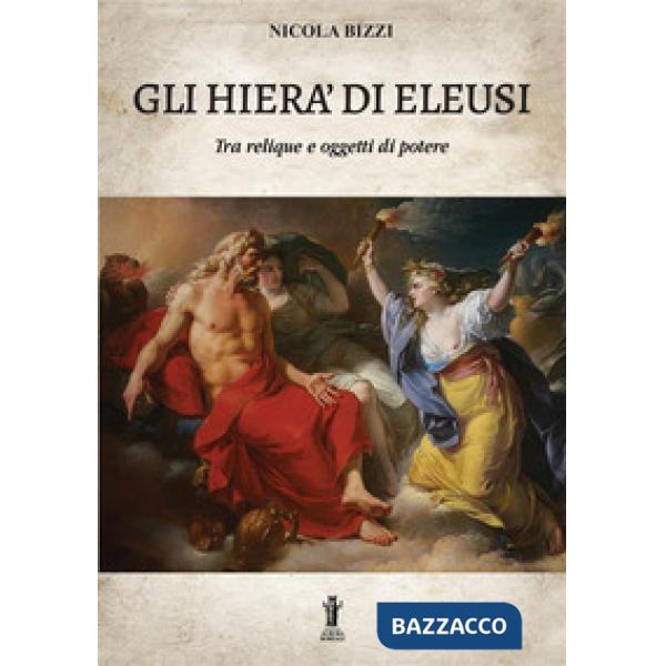 Hierà di Eleusi, tra reliquie e «oggetti di potere» (Gli)