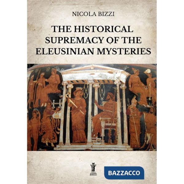 Historical supremacy of the Eleusinian Mysteries (The)