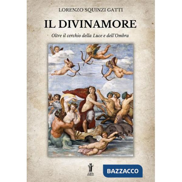Divinamore. Oltre il cerchio della luce e dell'ombra (Il)
