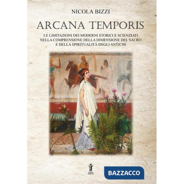 Arcana temporis. Le limitazioni dei moderni storici e scienziati nella comprensione della dimensione del sacro e della spiritual