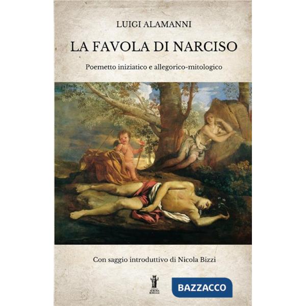 Favola di Narciso. Poemetto iniziatico e allegorico-mitologico (La)