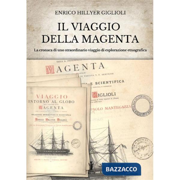 Viaggio della Magenta. Cronaca di uno straordinario viaggio di esplorazione etnografica (Il)