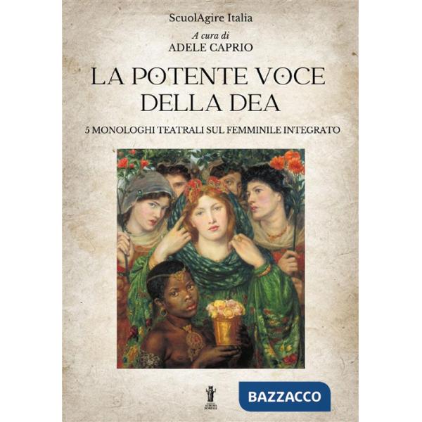 Potente voce della dea. 5 monologhi teatrali sul femminile integrato (La)