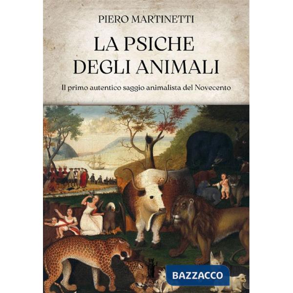 Psiche degli animali. Il primo autentico saggio animalista del Novecento (La)