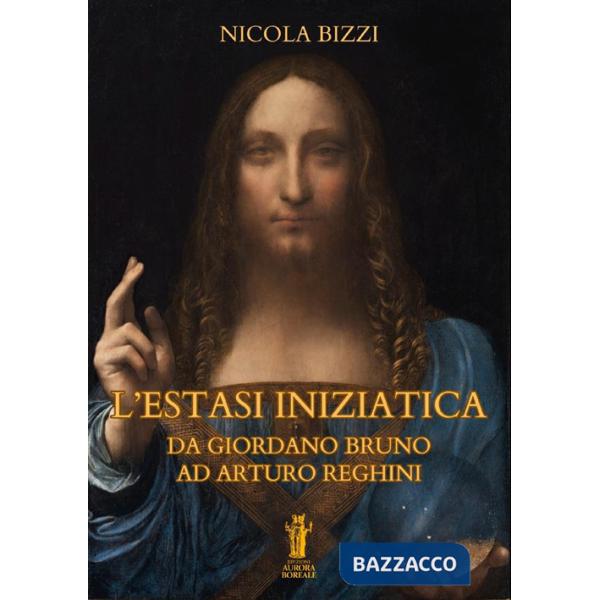 Estasi iniziatica. Da Giordano Bruno ad Arturo Reghini (L')