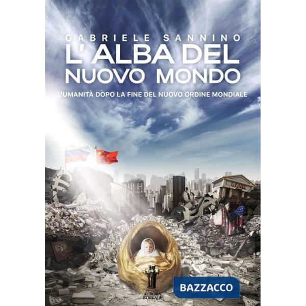 Alba del nuovo mondo. L'umanità dopo la fine del Nuovo Ordine Mondiale (L')