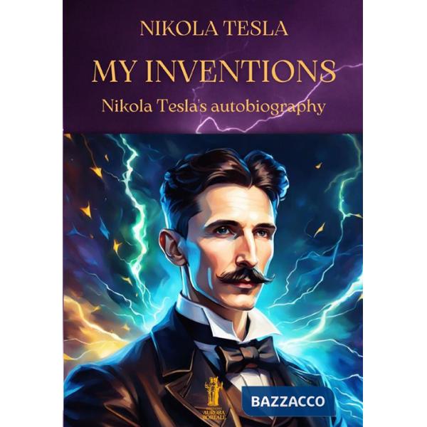 My inventions. Nikola Tesla's autobiography