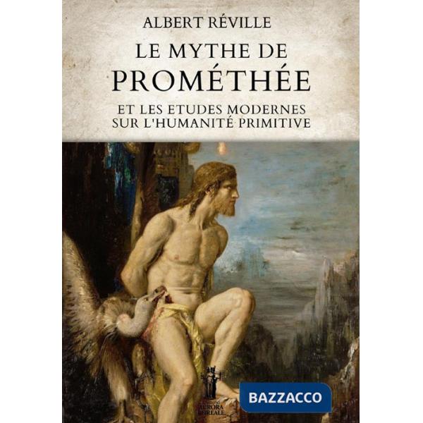 Mythe de Prométhée et les etudes modernes sur l'humanité primitive (Le)