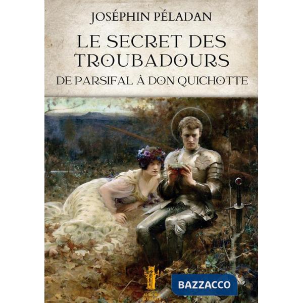 Secret des troubadours. De Parsifal à Don Quichotte (Le)