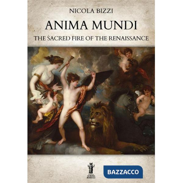 Anima mundi. The sacred fire of the Renaissance