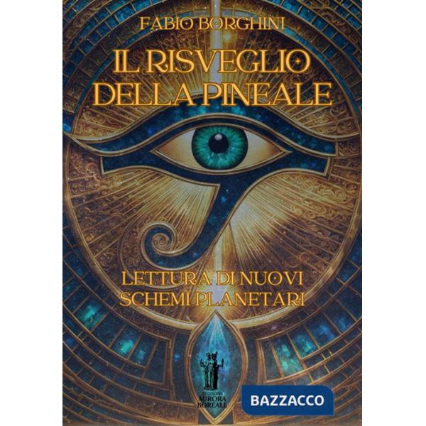 Risveglio della pineale. Lettura di nuovi schemi planetari (Il)