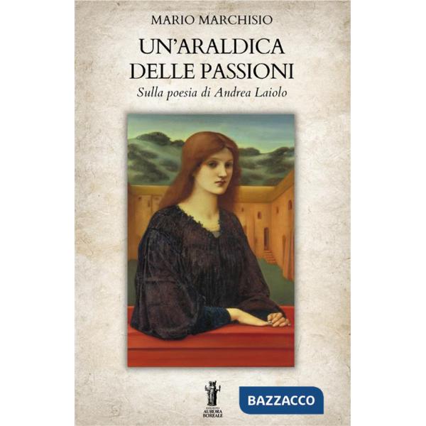 Araldica delle passioni. Sulla poesia di Andrea Laiolo (Un')