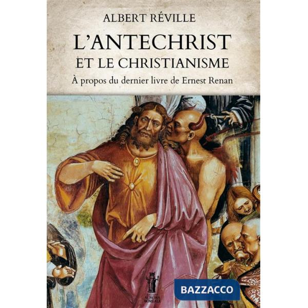 Antéchrist et le Christianisme. À propos du dernier livre de Ernest Renan (L')