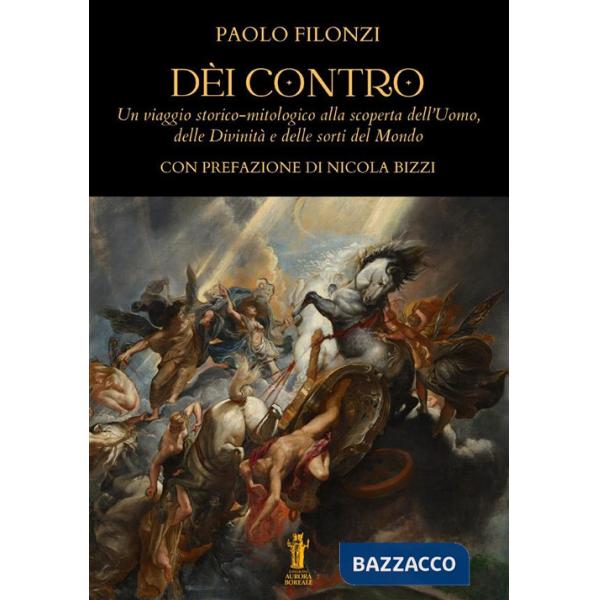 Dèi contro. Un viaggio storico-mitologico alla scoperta dell'uomo, delle divinità e delle sorti del mondo