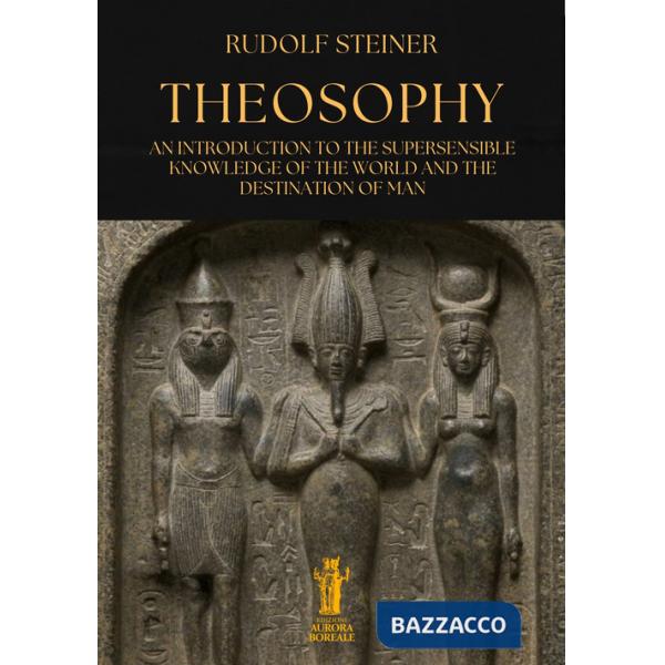 Theosophy. An introduction to the supersensible knowledge of the world and the destination of man