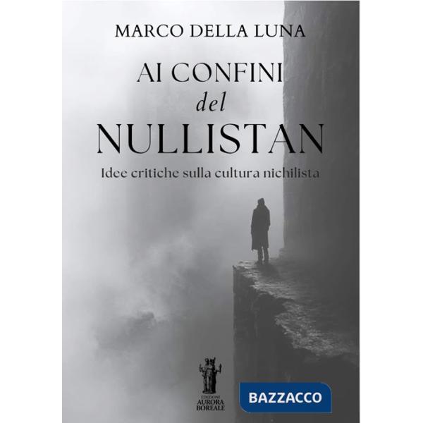 Ai confini del Nullistan. Idee critiche sulla cultura nichilista