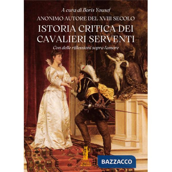 Istoria critica dei Cavalieri Serventi. Con delle riflessioni sopra l'amore