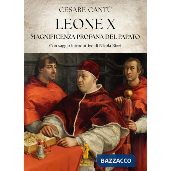 Leone X. Magnificenza profana del Papato