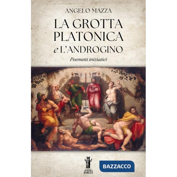 Grotta platonica e L'Androgino. Poemetti iniziatici (La)