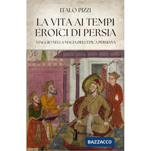 Vita ai tempi eroici di Persia (La)