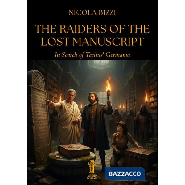 Raiders of the Lost Manuscript. In Search of Tacitus' Germania (The)