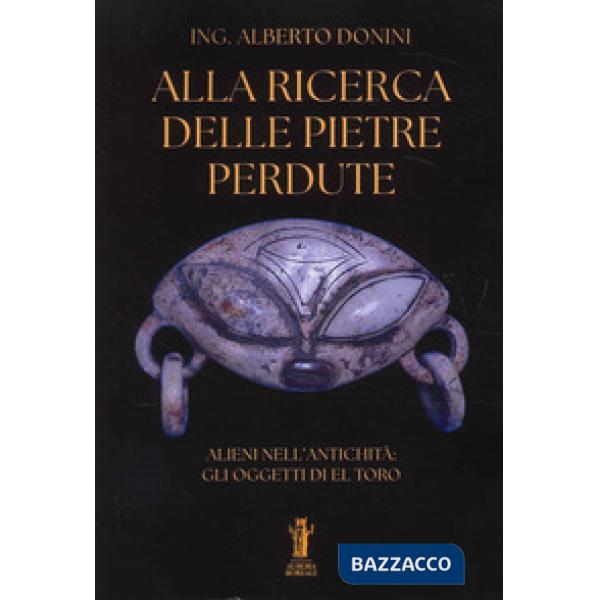 Alla ricerca delle pietre perdute. Alieni nell'antichità: gli oggetti di El Toro