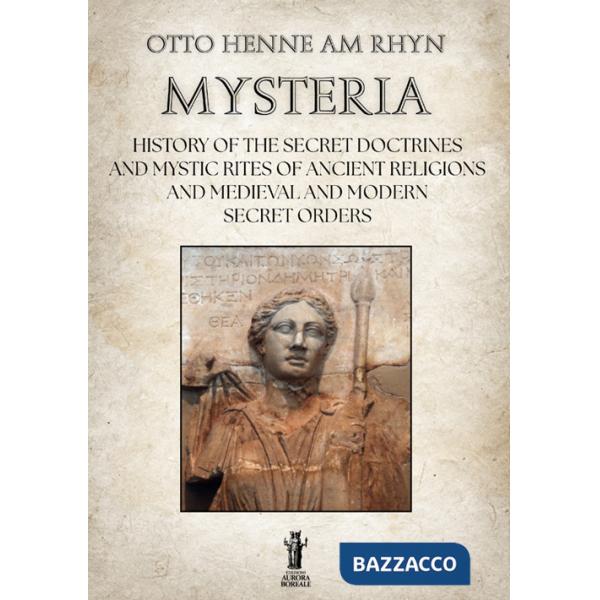 Mysteria. History of the Secret Doctrines and Mystic Rites of Ancient Religions and Medioeval and Modern Secret Orders