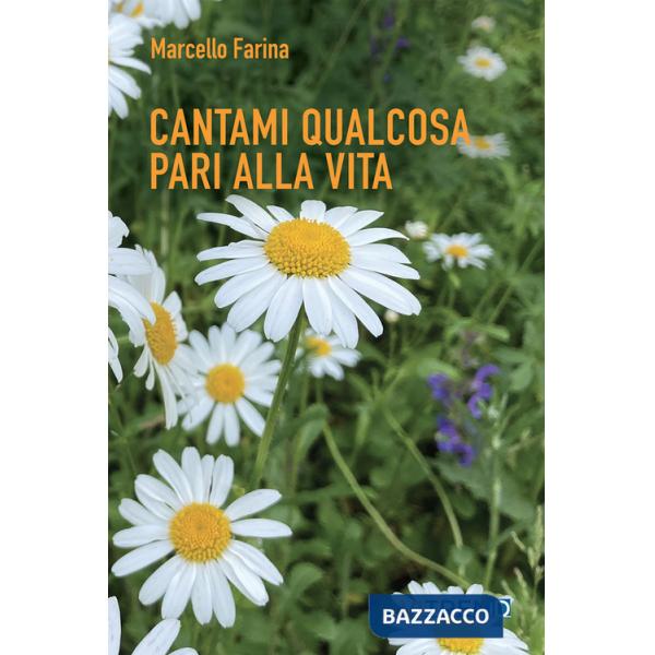 Cantami qualcosa pari alla vita