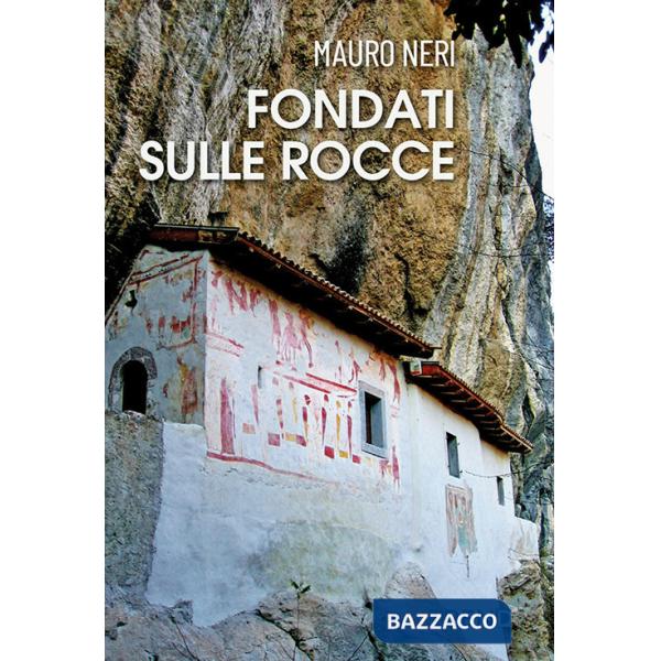 Fondati sulle rocce. Venticinque storie di eremi