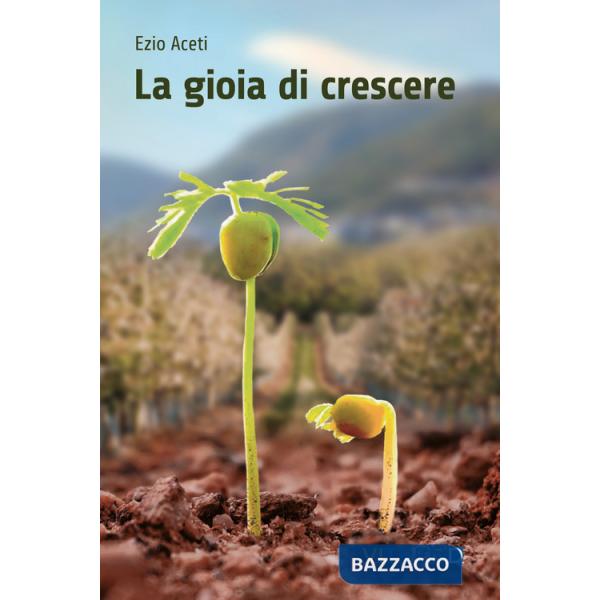 Gioia di crescere. Fatica e bellezza dell'educare (La)