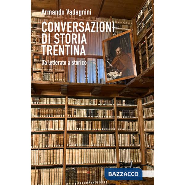 Conversazioni di storia trentina. Da letterato a storico