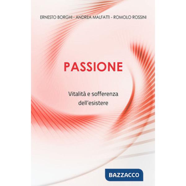 Passione. Vitalità e sofferenza dell'esistere