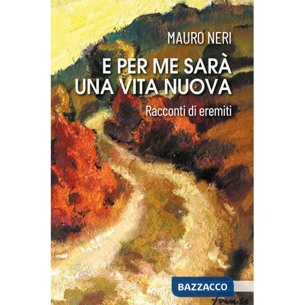 E per me sarà una vita nuova. Racconti di eremiti