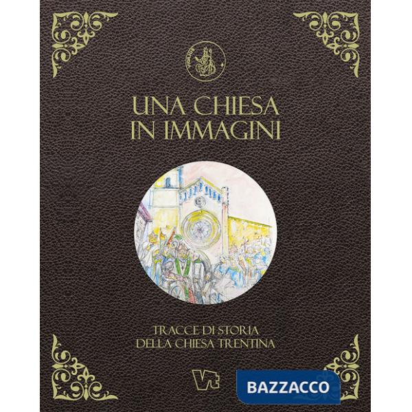 Chiesa in immagini. Tracce di storia della Chiesa trentina (Una)