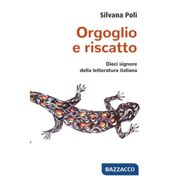 Orgoglio e riscatto. Dieci signore della letteratura italiana