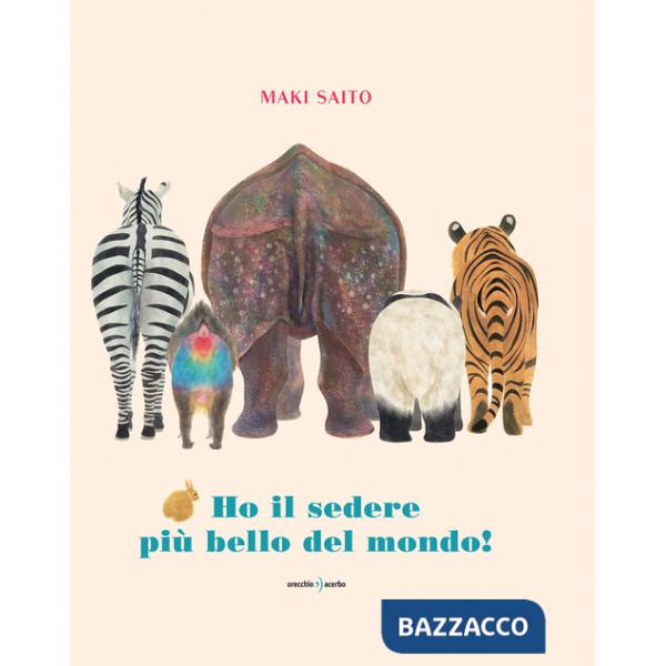 Ho il sedere più bello del mondo! Ediz. a colori