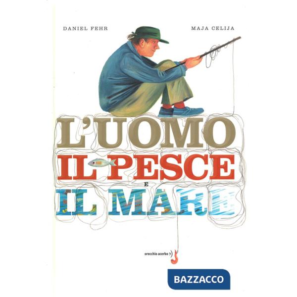 Uomo, il pesce, il mare. Ediz. a colori (L')