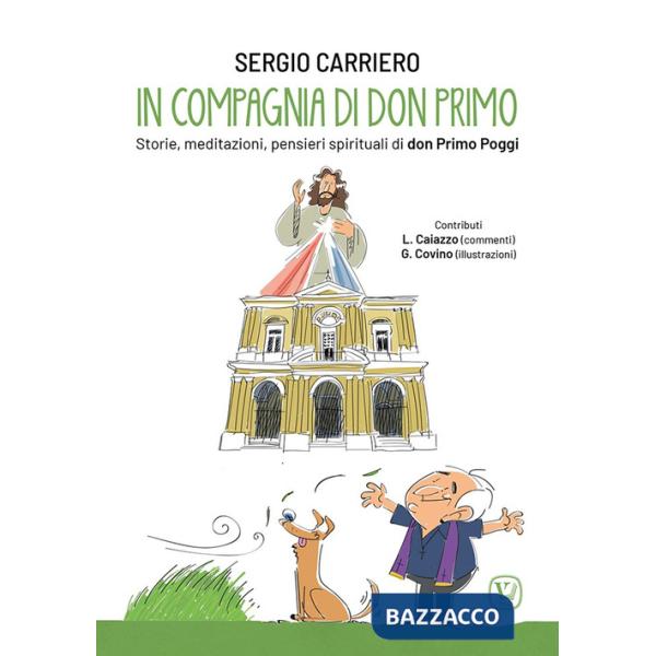 In compagnia di don Primo. Storie, meditazioni, pensieri spirituali di don Primo Poggi. Ediz. illustrata