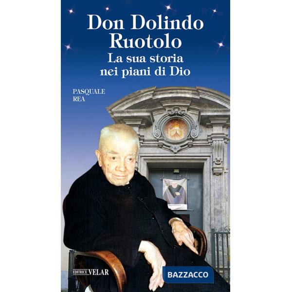 Don Dolindo Ruotolo. La sua storia nei piani di Dio