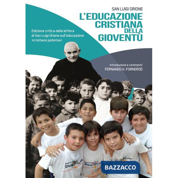 Educazione cristiana della gioventù. Edizione critica della lettera di San Luigi Orione sull'educazione «cristiano paterna». Edi