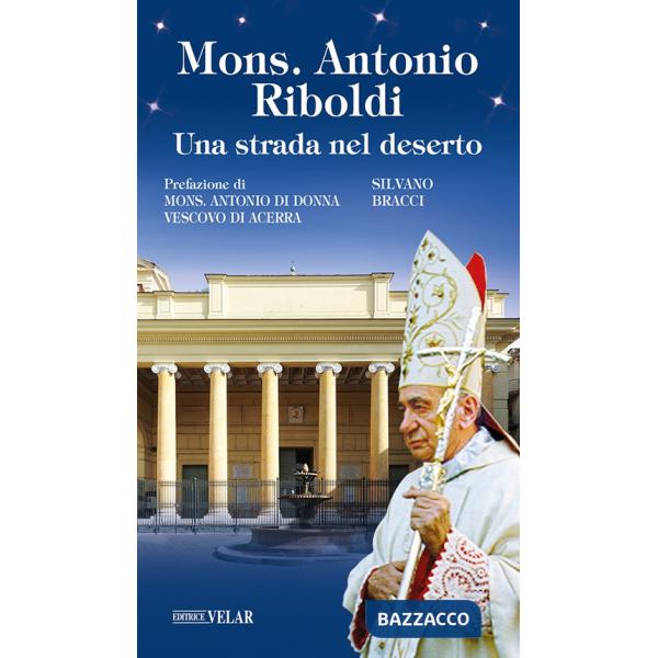 Mons. Antonio Riboldi. Una strada nel deserto
