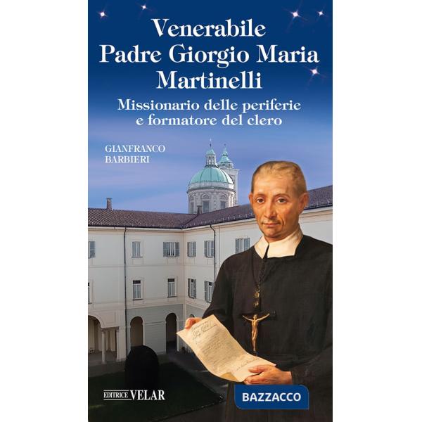 Padre Giorgio Maria Martinelli. Missionario delle periferie e formatore del clero. Ediz. illustrata