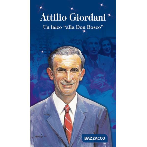Attilio Giordani. Un laico «alla Don Bosco». Ediz. illustrata