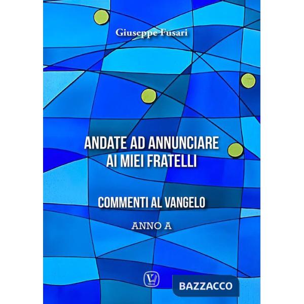 Andate ad annunciare ai miei fratelli. Commenti al vangelo anno A