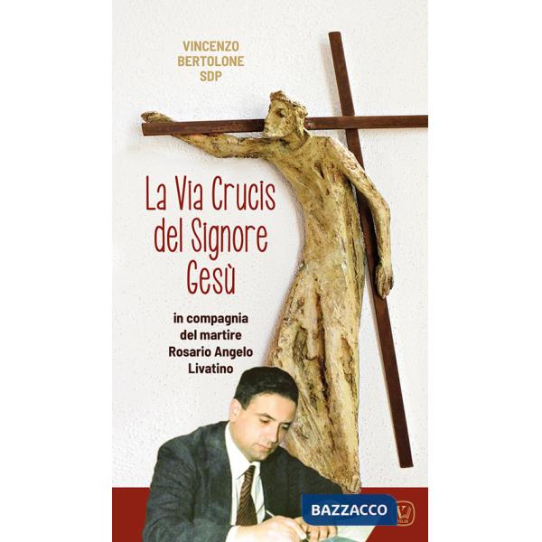 Via Crucis del Signore Gesù. In compagnia del martire Rosario Angelo Livatino (La)