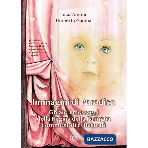 Immagini di paradiso. Ghiaie: i messaggi della Regina della Famiglia commentati e illustrati
