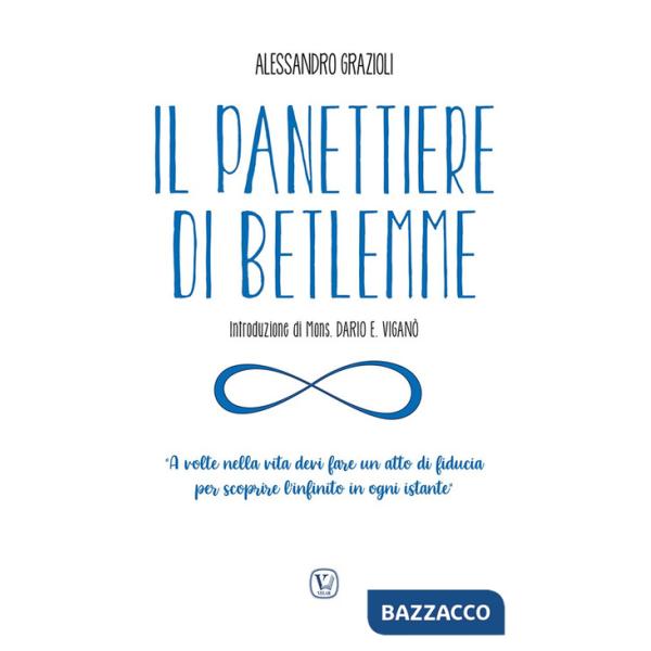 Panettiere di Betlemme. «A volte nella vita devi fare un atto di fiducia per scoprire l'infinito in ogni istante». Ediz. illustr